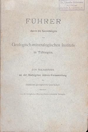 Bild des Verkufers fr Fhrer durch die Sammlungen des Geologisch-Mineralogischen Instituts in Tbingen. (Den Teilnehmern an der 50. Jahres-Versammlung der deutschen geolog. Gesellschaft berreicht von der Knigl. Eberhard-Karls-Universitt Tbingen). zum Verkauf von Antiquariat Carl Wegner