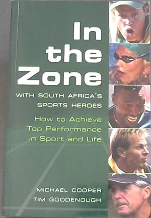 Imagen del vendedor de In the Zone with South Africa's Sports Heroes - How to Achieve Top Performance in Sport and Life a la venta por Chapter 1