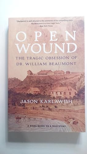 Image du vendeur pour Open Wound: The Tragic Obsession of Dr. William Beaumont mis en vente par Early Republic Books