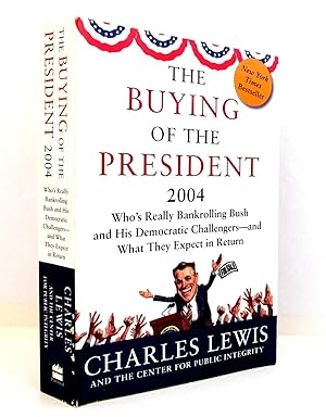 Seller image for The Buying of the President 2004: Who's Really Bankrolling Bush and His Democratic Challengers-and What They Expect In Return for sale by The Parnassus BookShop