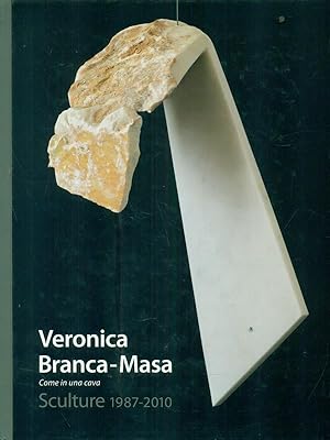 Seller image for Veronica Branca-Masa Come in una cava Sculture 1987-2010 for sale by Librodifaccia