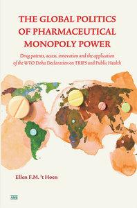 The Global Politics of Pharmaceutical Monopoly Power : Drug Patents, Access, Innovation and the A...