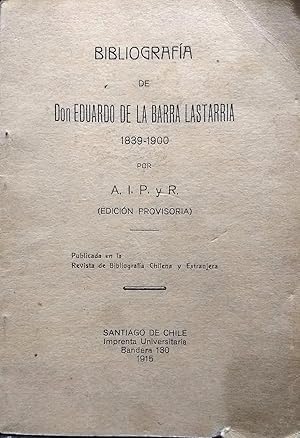 Bibliografía de Don Eduardo de la Barra Lastarria1839-1900 / Edición provisoria )