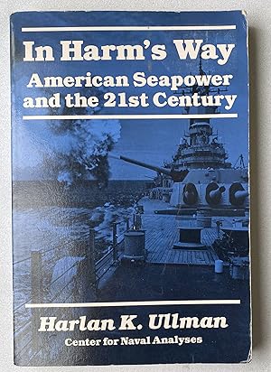 Seller image for In Harm's Way : American Seapower and the 21st Century for sale by Light and Shadow Books