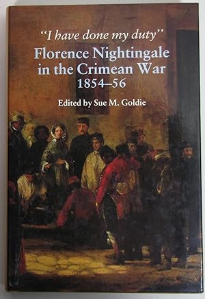 Image du vendeur pour I Have Done My Duty : Florence Nightingale in the Crimean War, 1854 - 56 mis en vente par Light and Shadow Books