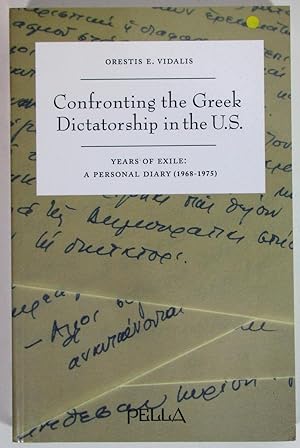 Bild des Verkufers fr Confronting the Greek Dictatorship in the U. S. : Years of Exile, a Personal Diary, 1968-1975 zum Verkauf von Light and Shadow Books