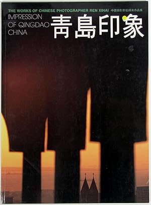 Seller image for Impressions of Qindao China : The Works of Chinese Photographer Ren Xihai for sale by Light and Shadow Books