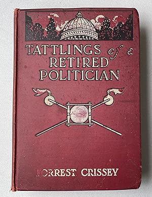Seller image for Tattlings of a Retired Politician : Being the Letters (non-partisan) of Hon. William Bradley, Ex-Governor and Former Veteran of Practical Politics for sale by Light and Shadow Books