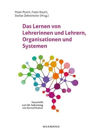 Bild des Verkufers fr Das Lernen von Lehrerinnen und Lehrern, Organisationen und Systemen : Festschrift zum 60. Geburtstag von Konrad Krainer zum Verkauf von AHA-BUCH GmbH