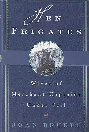 Seller image for Hen Frigates: Wives of Merchant Captains Under Sail for sale by CHARLES BOSSOM