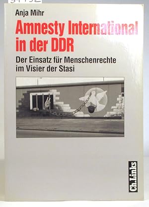 Amnesty international in der DDR. Der Einsatz für Menschenrechte im Visier der Stasi. (Forschunge...