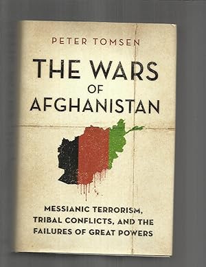 Seller image for THE WARS OF AFGHANISTAN: Messianic Terrorism, Tribal Conflicts, And The Failures Of Great Powers for sale by Chris Fessler, Bookseller