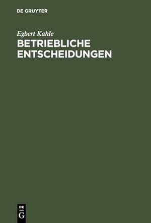 Bild des Verkufers fr Betriebliche Entscheidungen : Lehrbuch zur Einfhrung in die betriebswirtschaftliche Entscheidungstheorie zum Verkauf von AHA-BUCH GmbH