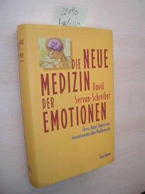 Die neue Medizin der Emotionen. Stress, Angst, Depression: gesund werden ohne Medikamente.