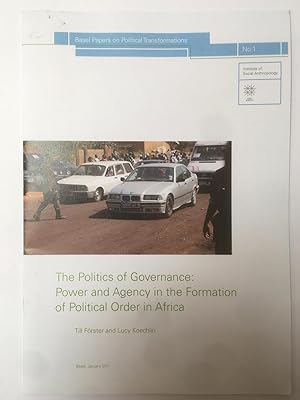 Seller image for The politics of governance : power and agency in the formation of political order in Africa [Basel papers on political transformations, 1.] for sale by Joseph Burridge Books