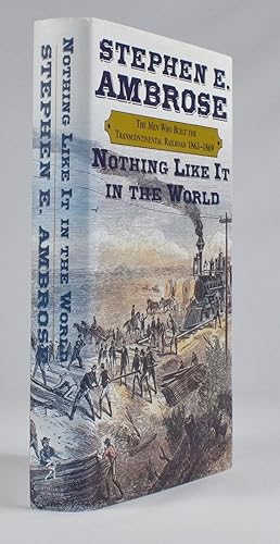 Seller image for Nothing Like It in the World: The Men Who Built the Transcontinental Railroad 1863-1869. for sale by James Arsenault & Company, ABAA
