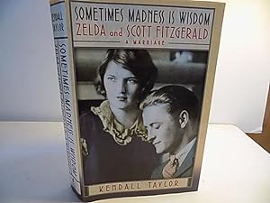 Bild des Verkufers fr Sometimes Madness Is Wisdom, Zelda and Scott Fitzgerald, A Marriage zum Verkauf von Old Book Surfer