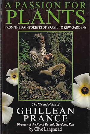 Bild des Verkufers fr A Passion for Plants :From the Rainforests of Brazil to Kew Gardens - The Life and Vision of Ghillean Prance, Director of the Royal Botanic Gardens, Kew zum Verkauf von CHARLES BOSSOM