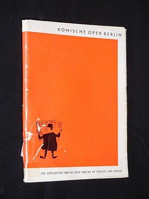 Komische Oper Berlin. Ihre Arbeit in den Spielzeiten 1961/61 und 1961/62 im Spiegel der Presse. H...