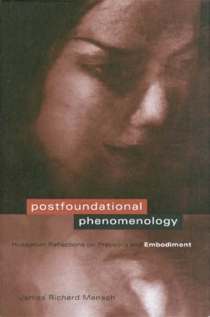 Seller image for Postfoundational Phenomenology: Husserlian Reflections on Presence and Embodiment for sale by The Haunted Bookshop, LLC