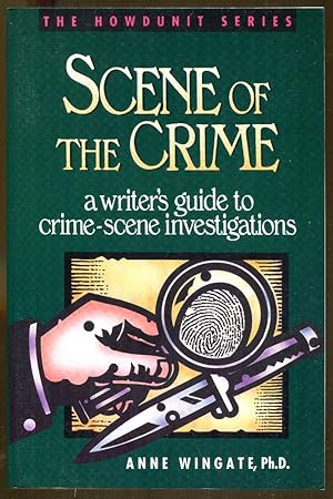 Scene of the Crime: A Writer's Guide to Crime Scene Investigations