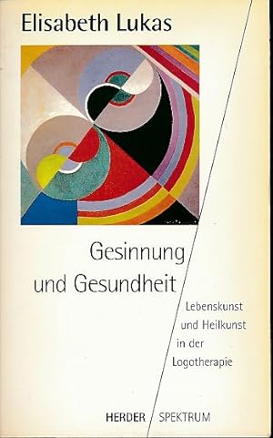 Seller image for Gesinnung und Gesundheit : Lebenskunst und Heilkunst in der Logotherapie. Herder-Spektrum Bd. 4172. for sale by Fundus-Online GbR Borkert Schwarz Zerfa