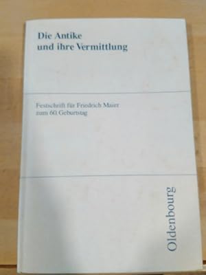 Die Antike und ihre Vermittlung. Festschrift für Friedrich Maier zum 60. Geburtstag.