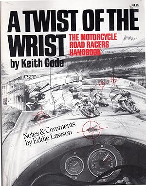 Seller image for A Twist of the Wrist: The Motorcycle Road Racers Handbook for sale by Dorley House Books, Inc.