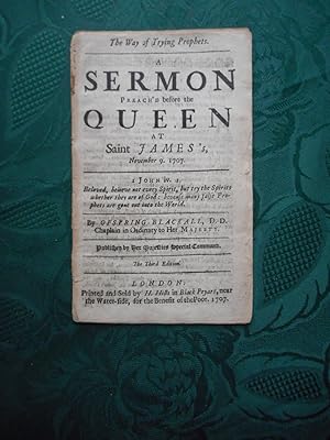 The Way of Trying Prophets. A Sermon Preach'd before the Queen At St James's November. 9. 1707 (O...