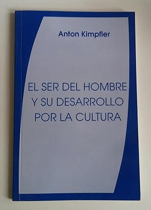 El ser del hombre y su desarrollo por la cultura.