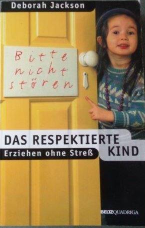 Das respektierte Kind Erziehen ohne Stress