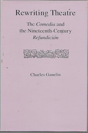Rewriting Theatre: The Comedia and the Nineteenth-Century Refundicion