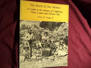 Immagine del venditore per The Earth is Our Mother. A Guide to the Indians of California, Their Locals and Historic Sites. venduto da BookMine