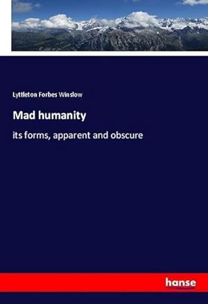 Seller image for Mad humanity : its forms, apparent and obscure for sale by AHA-BUCH GmbH