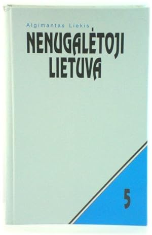 Seller image for NenugalEtoji Lietuva: LietuviU PogrindZio VadovybEs OkupacijU Metais (1940 - 1953): DokumentinE ApybraiZa 5 for sale by PsychoBabel & Skoob Books