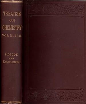 A Treatise on Chemistry Volume III: The Chemistry of the Hydrocarbons and Their Derivatives, or, ...