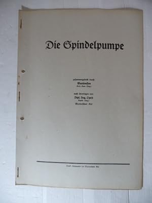 Die Spindelpumpe / Zusammengestellt durch Martienssen nach Unterlagen von (Rudolf) Oppelt an der ...