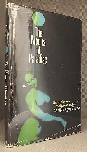 The Moons of Paradise; Some reflections on the appearance of the female breast in art.