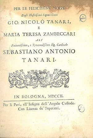 Per le felicissime nozze degli ilustrissimi Signori Conti Gio. Nicolò Tanari e Maria Teresa Zambe...