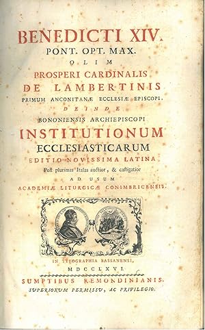 Benedicti XIV Pont. Opt. Max. olim Prosperi cardinalis De Lambertinis . Institutionum ecclesiasti...