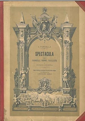 Spectacula ossia caroselli, tornei, cavalcate e ingressi trionfali. "Opera illustrata con incisio...