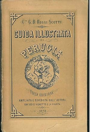 Guida illustrata di Perugia. Terza edizione ampliata e riveduta dall'autore, co dodici vignette e...