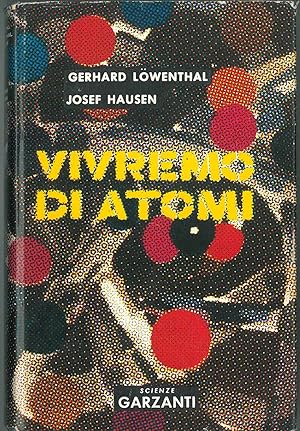 Vivremo di atomi. Prefazione del premio Nobel Otto Hahn