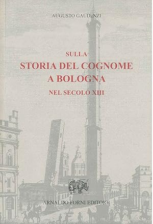 Sulla storia del cognome a Bologna nel secolo XIII. Roma, 1898, ma