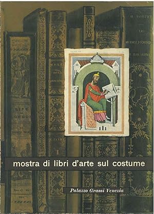 Mostra di libri d'arte sul costume. Catalogo, Palazzo Grassi, Venezia, agosto-ottobre 1951. Centr...