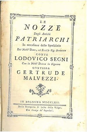 Le nozze degli antichi patriarchi in occasione dello sposalizio del nobil'uomo, ed eccelso sig. s...