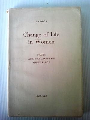 Change of Life in Women. Facts & Fallacies of Middle Age.