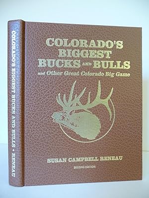 Colorado's Biggest Bucks and Bulls and Other Great Colorado Big Game, Second Edition, (Inscribed ...
