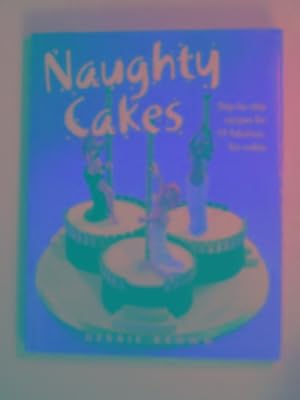 Immagine del venditore per Naughty cakes: step-by-step recipes for fabulous, fun cakes venduto da Cotswold Internet Books