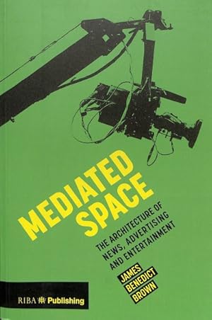 Bild des Verk�ufers f�r Mediated Space : The Architecture of News, Advertising and Entertainment zum Verkauf von GreatBookPrices